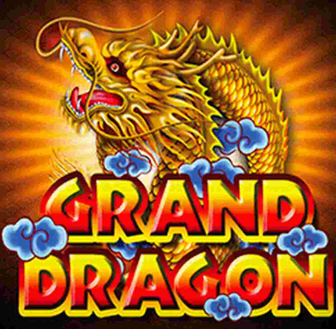 Grand Dragon trở nên thịnh nhờ vào những ưu điểm hấp dẫn